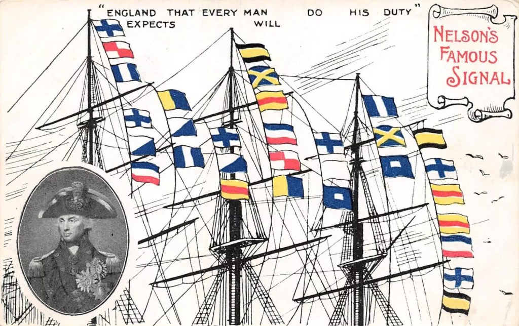 "Inglaterra espera que cada hombre cumpla con su deber" fue una señal enviada por el vicealmirante de la Marina Real Británica, Horatio Nelson,  desde su buque insignia, el HMS Victory, justo antes de que comenzara la Batalla de Trafalgar, el 21 de octubre de 1805